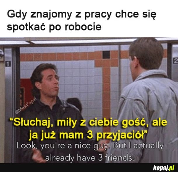 Nie, dzięki, już mam przyjaciół