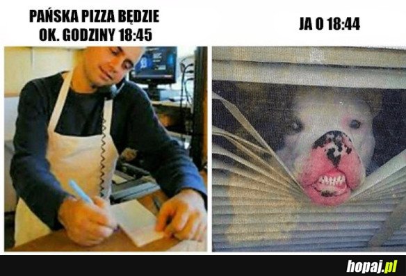 KIEDY CZEKASZ NA PIZZE