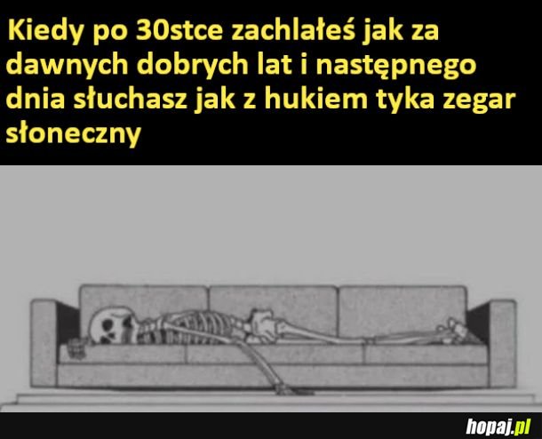 Kiedy zachałeś jak za starych dobrych lat