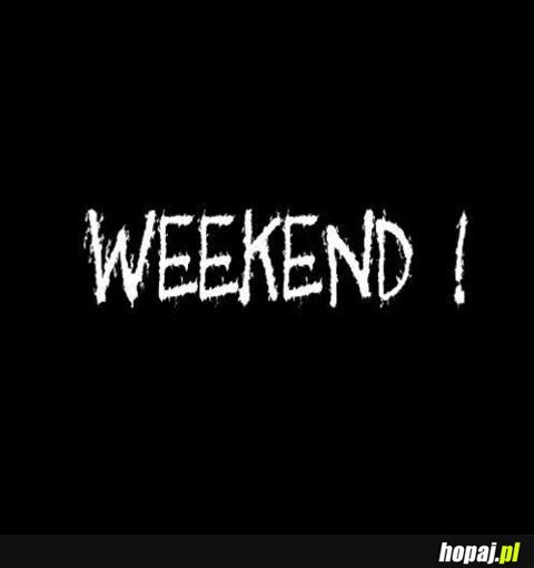 Weekend!