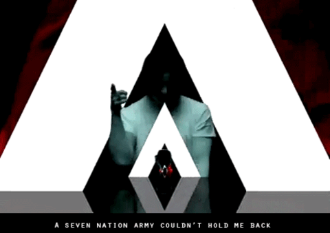 A seven nation army couldn't hold me back