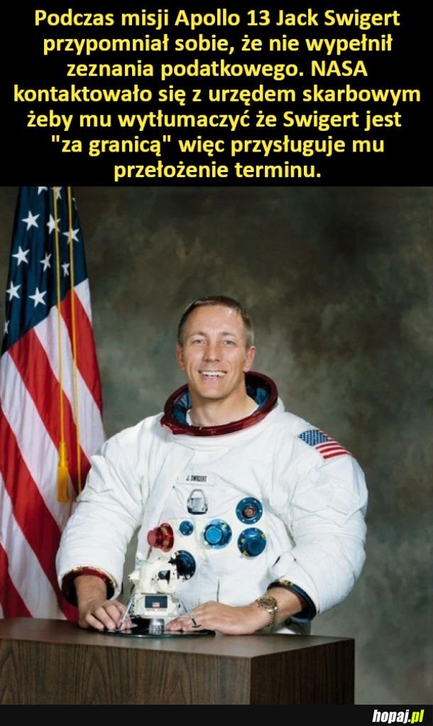 Podczas misji Apollo 13 Jack Swigert przypomniał sobie, że nie wypełnił zeznania podatkowego