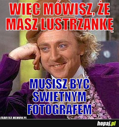 Musisz być świetnym fotografem