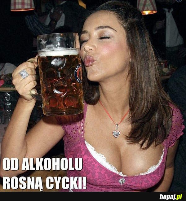 Od alkoholu rosną cycki!