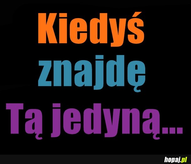 Kiedyś znajdę Tą jedyną