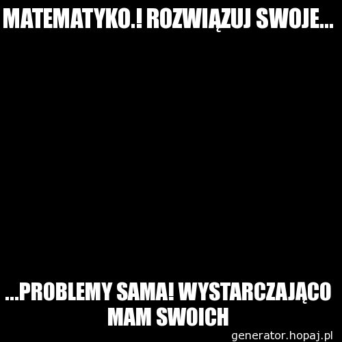 MATEMATYKO.! ROZWIĄZUJ SWOJE...