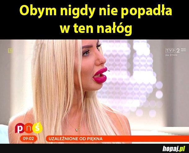 Obym nie popadła w ten nałóg