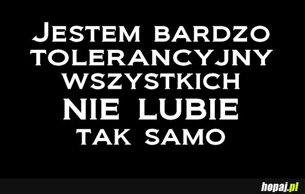 Jestem bardzo tolerancyjny