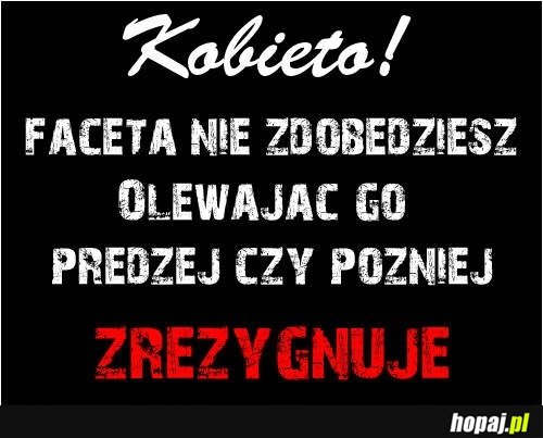 Faceta nie zdobędziesz olewając go!