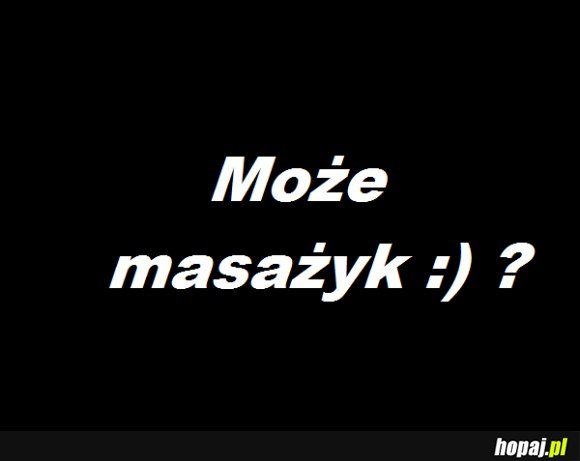 Może masażyk?