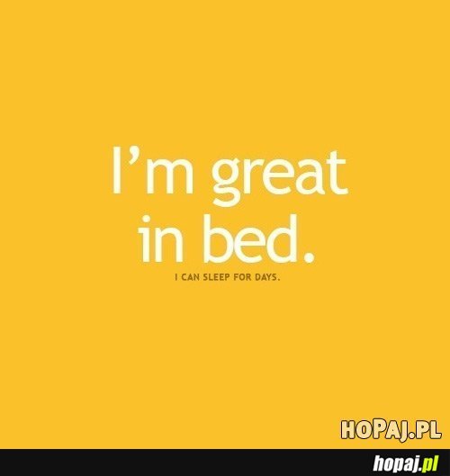 I'm great in bed