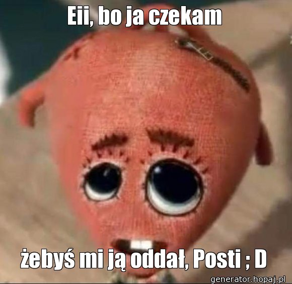 Eii, bo ja czekam