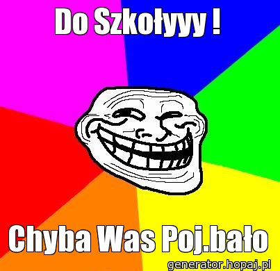 Do Szkołyyy !