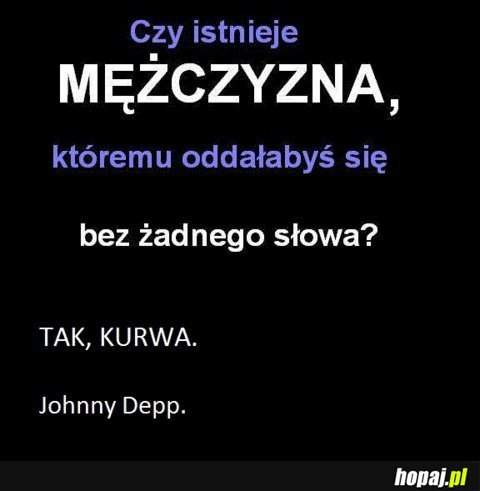 Czy istnieje mężczyzna, któremu oddałabyś się bez żadnego słowa?