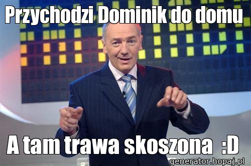 Przychodzi Dominik do domu