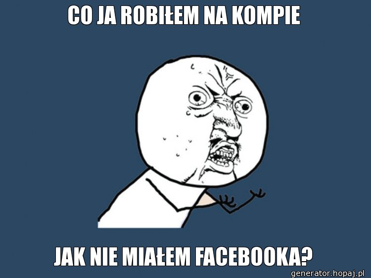 CO JA ROBIŁEM NA KOMPIE