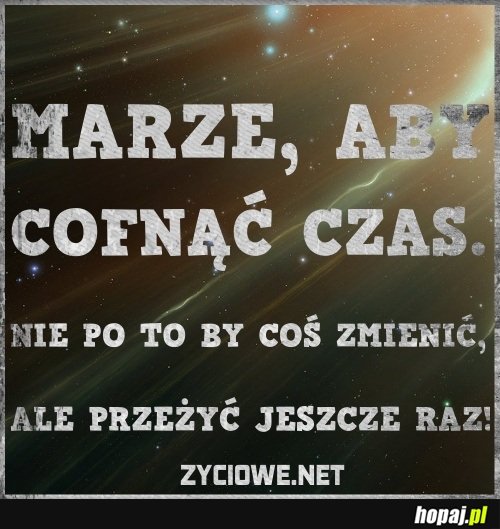 Marzę, aby cofnąć czas