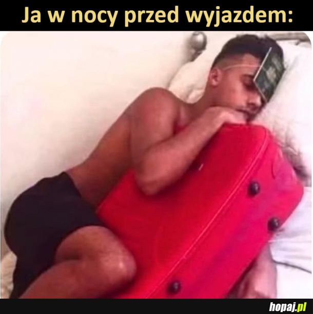 Ja w nocy przed wyjazdem