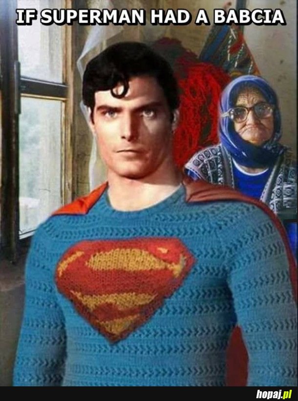 IF SUPERMAN HAD A BABCIA