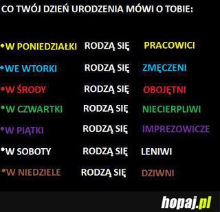 Jak urodziłeś się  wpiątek jesteś imprezowiczem!!!