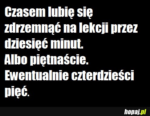 Czasem lubię zdrzemnąć się na lekcji