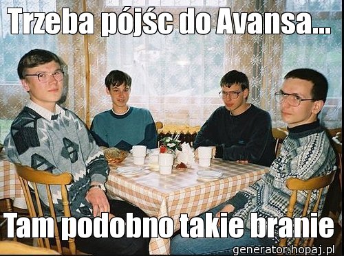 Trzeba pójśc do Avansa...