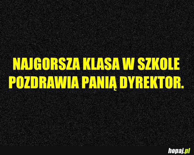 Najgorsza klasa w szkole pozdrawia panią dyrektor