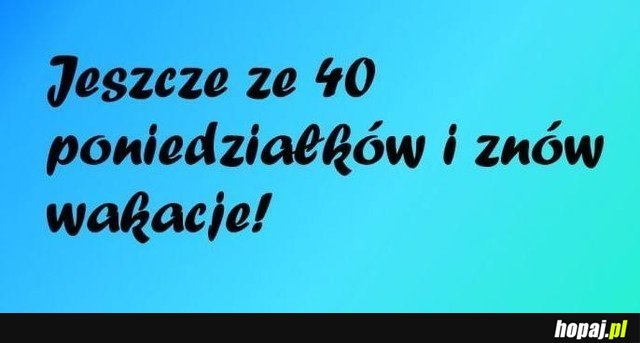 Jeszcze ze 40 poniedziałków...