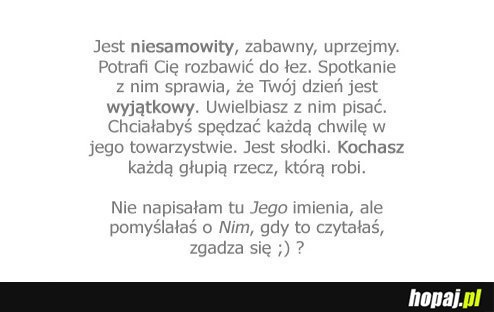Jest niesamowity, zabawny, uprzejmy...