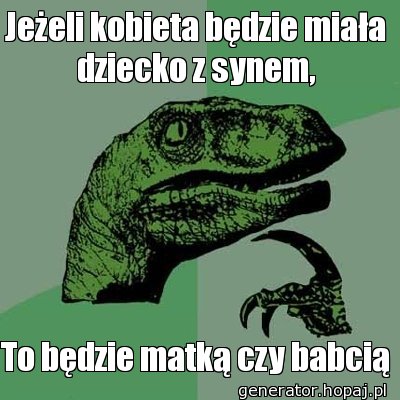 Jeżeli kobieta będzie miała dziecko z synem,