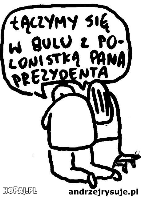 Łączymy się w bulu z polonistką pana prezydenta :D