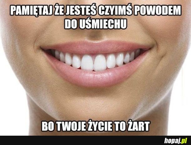 Powód do uśmiechu