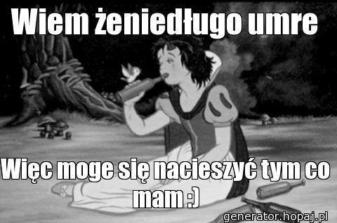 Wiem żeniedługo umre