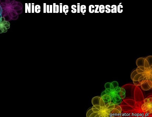 Nie lubię się czesać 