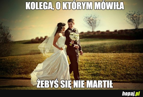 KOCHANIE, NIE MASZ SIĘ O CO MARTWIĆ