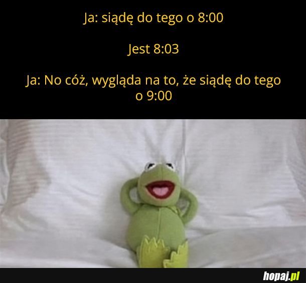 Siądę do tego o 8:00