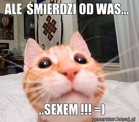 ALE  ŚMIERDZI OD WAS... 