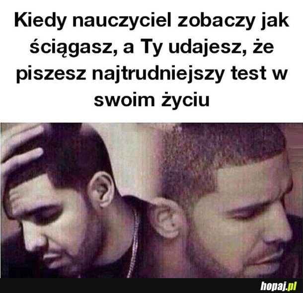 KIEDY NAUCZYCIEL ZOBACZY JAK ŚCIĄGASZ