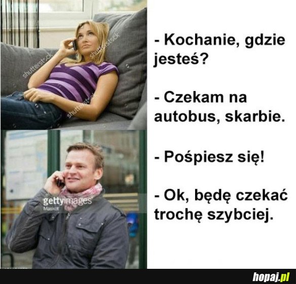 Pośpiesz się...