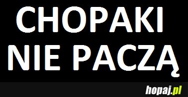 Chopaki nie paczą