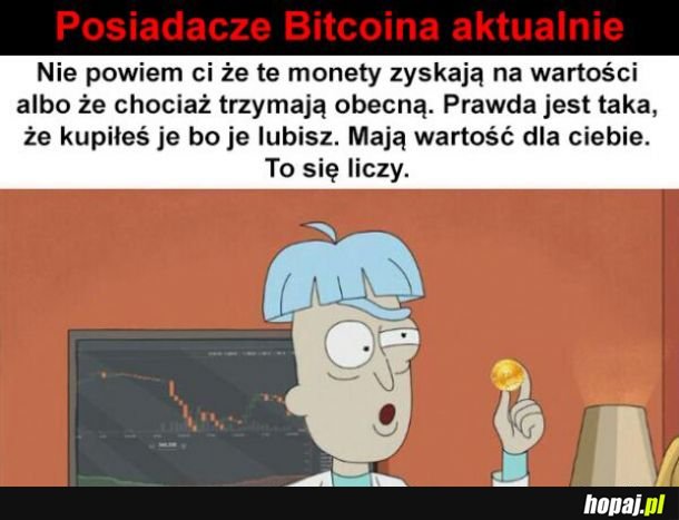 Kto ma Bitcoiny to rozumie to dobrze