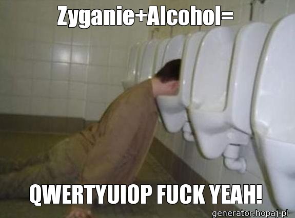 Zyganie+Alcohol=