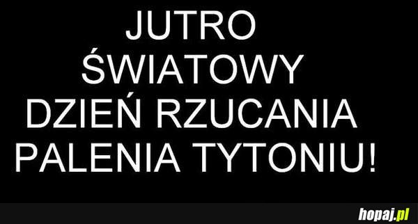 Jutro światowy dzień rzcania palenia tytoniu!