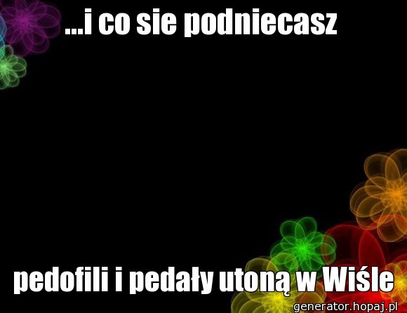 ...i co sie podniecasz