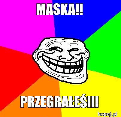 MASKA!!