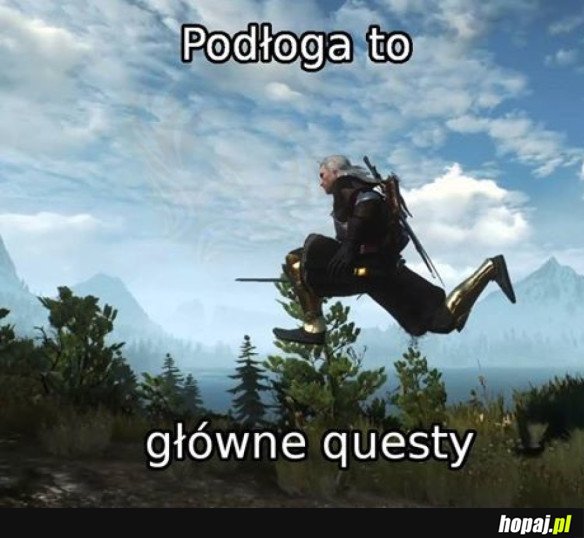 PODŁOGA TO GŁÓWNE QUESTY