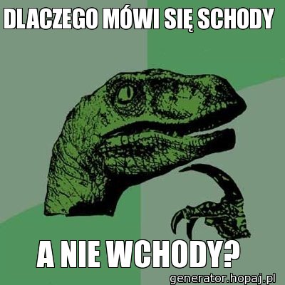 DLACZEGO MÓWI SIĘ SCHODY