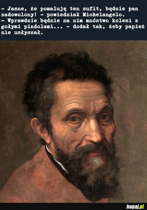 Jeden z największych trolli ever: Michelangelo Buonarroti, 1475-1564