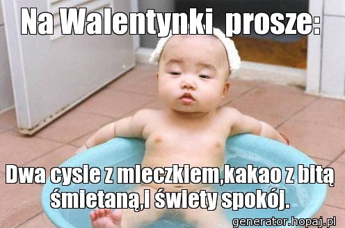 Na Walentynki  prosze: