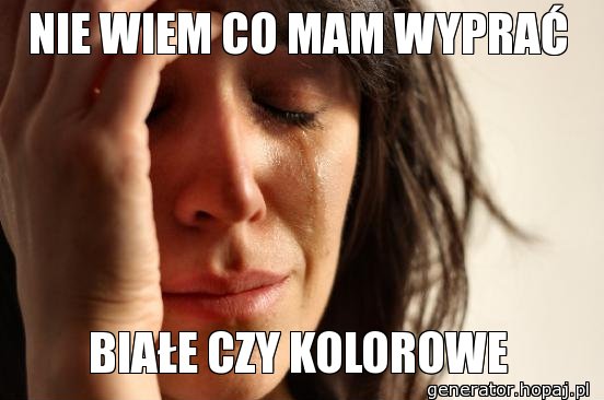 NIE WIEM CO MAM WYPRAĆ